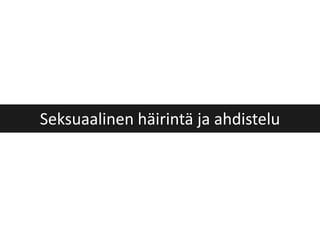 Seksuaalinen häirintä ja ahdistelu
 