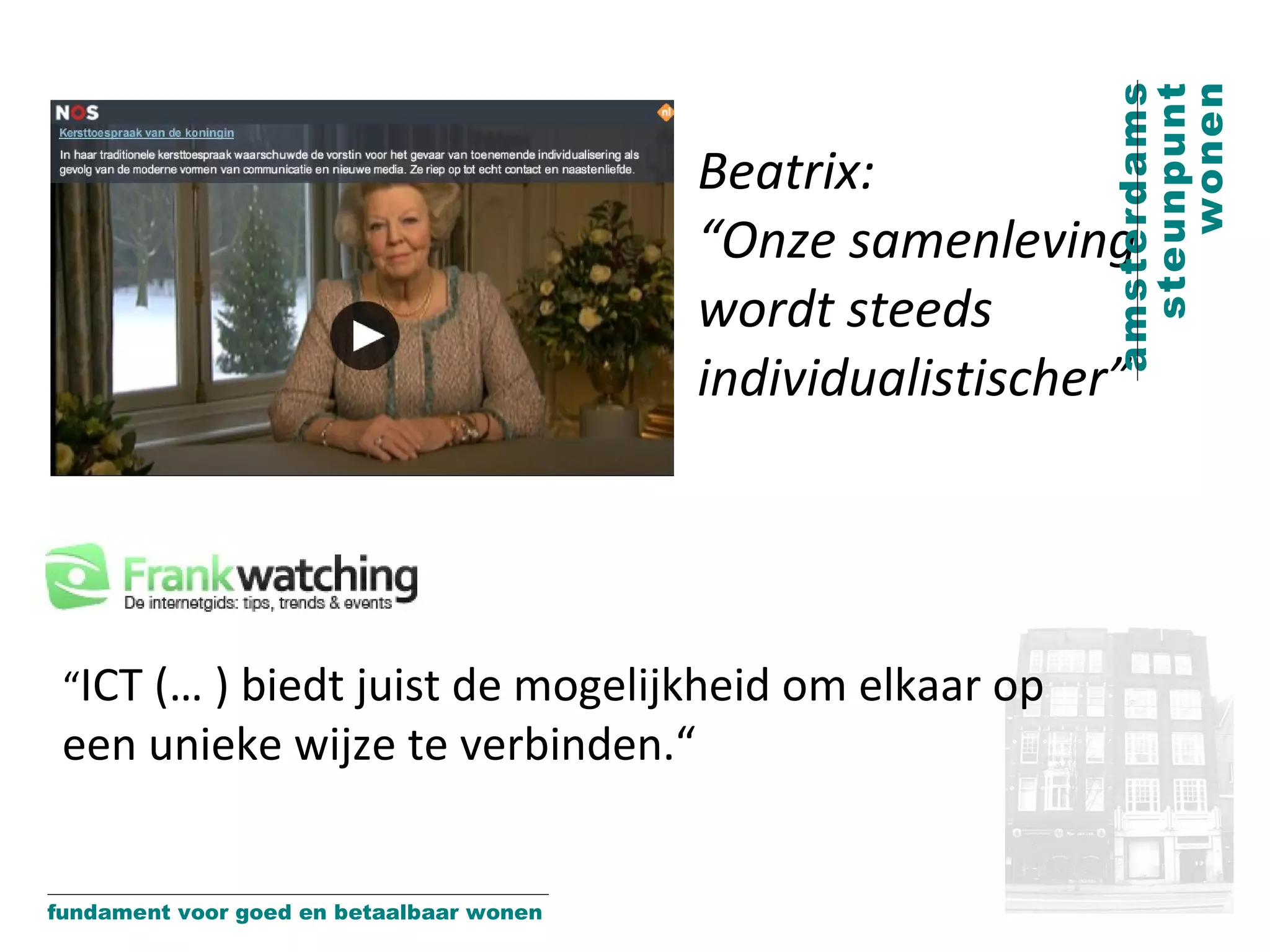 Beatrix:  “Onze samenleving wordt steeds individualistischer” “ ICT (… ) biedt juist de mogelijkheid om elkaar op een unieke wijze te verbinden.“ 