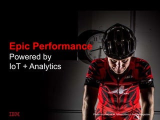 Epic Performance
Powered by
IoT + Analytics
Photo courtesy of M: Milwaukee’s LifestyleMagazine
 