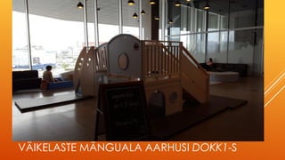 VÄIKELASTE MÄNGUALA AARHUSI DOKK1-S
 