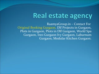RaamyaGroup.in – Contact For  Original Booking Gurgaon,  Dlf Projects in Gurgaon, Plots in Gurgaon, Plots in Dlf Gurgaon, World Spa Gurgaon, Ireo Gurgaon Ivy Gurgaon, Laburnum Gurgaon, Modular Kitchen Gurgaon. 