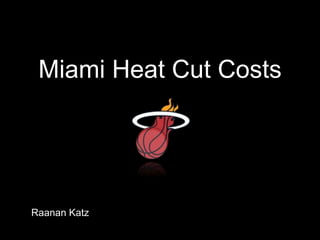 Miami Heat Cut Costs
Raanan Katz
 