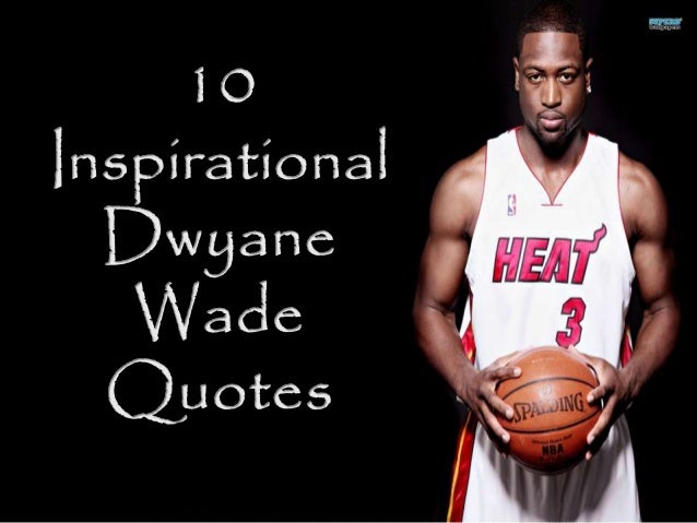 10 Inspirational Quotes from NBA Superstar, Dwyane Wade presented by