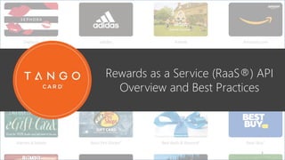Rewards as a Service (RaaS®) API
Overview and Best Practices
1
 