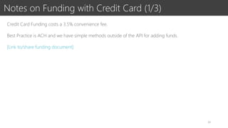 Notes on Funding with Credit Card (1/3)
Credit Card Funding costs a 3.5% convenience fee.
Best Practice is ACH and we have...
