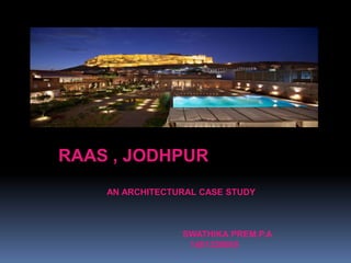 RAAS , JODHPUR
AN ARCHITECTURAL CASE STUDY
SWATHIKA PREM.P.A
1451320005
 