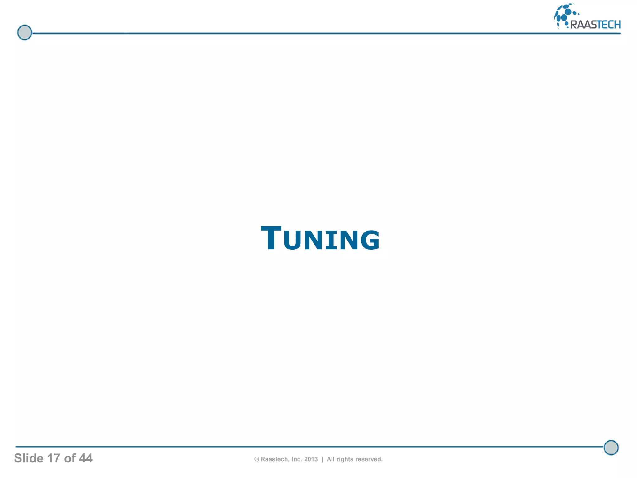 Slide 17 of 44 © Raastech, Inc. 2013 | All rights reserved.
TUNING
 