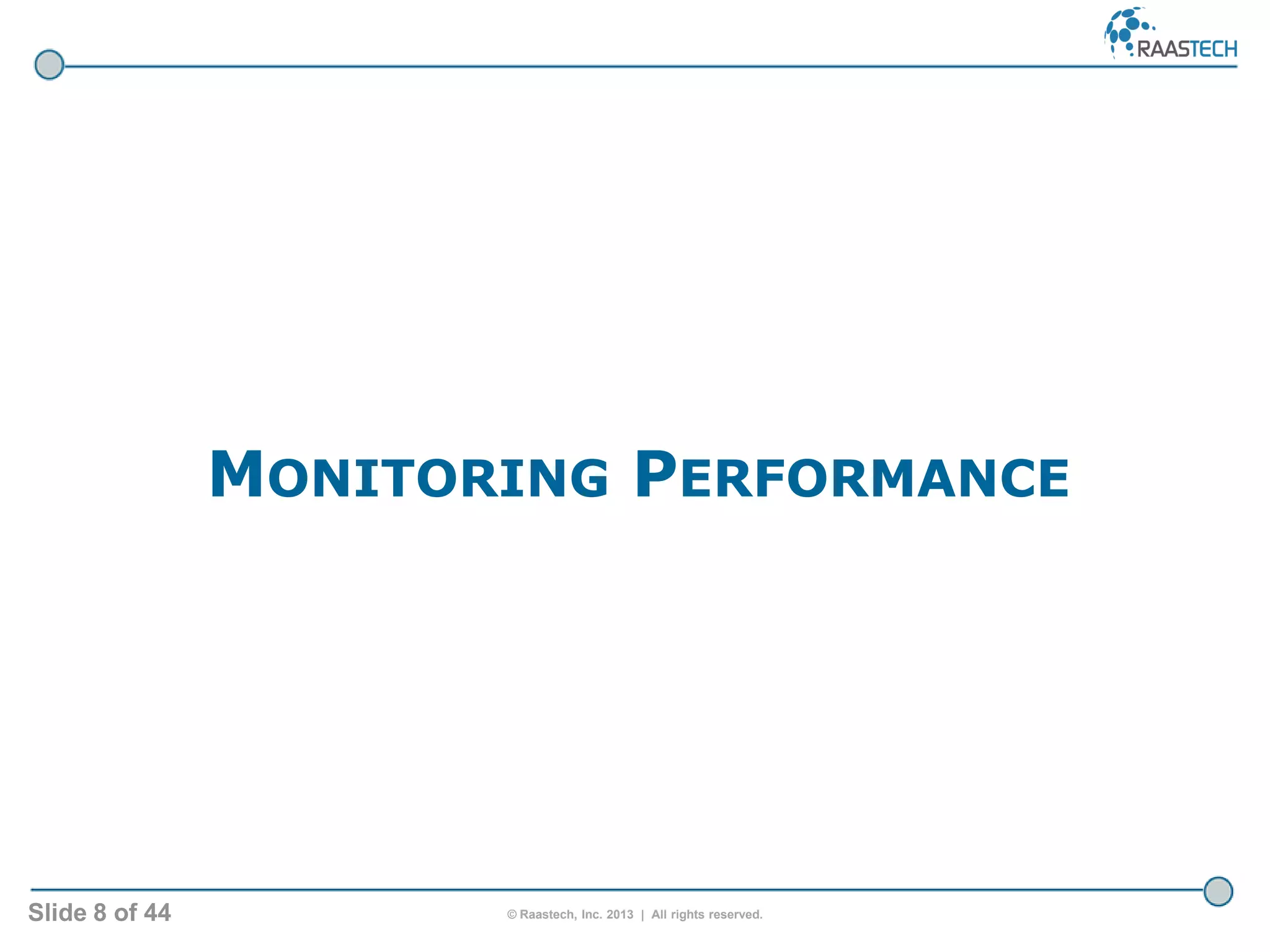 Slide 8 of 44 © Raastech, Inc. 2013 | All rights reserved.
MONITORING PERFORMANCE
 