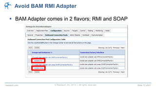 © Raastech, Inc. 2013 | All rights reserved. Slide 12 of 61raastech.com
Avoid BAM RMI Adapter
 BAM Adapter comes in 2 flavors; RMI and SOAP
 
