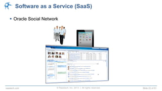 © Raastech, Inc. 2013 | All rights reserved. Slide 22 of 51raastech.com
Software as a Service (SaaS)
 Oracle Social Network
 