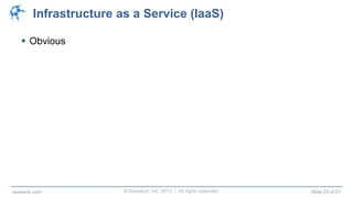 © Raastech, Inc. 2013 | All rights reserved. Slide 23 of 51raastech.com
Infrastructure as a Service (IaaS)
 Obvious
 