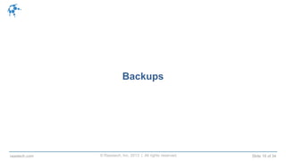 © Raastech, Inc. 2013 | All rights reserved. Slide 19 of 34raastech.com
Backups
 