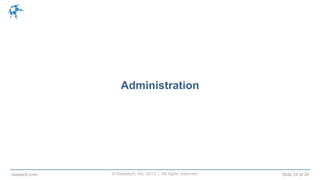© Raastech, Inc. 2013 | All rights reserved. Slide 24 of 34raastech.com
Administration
 