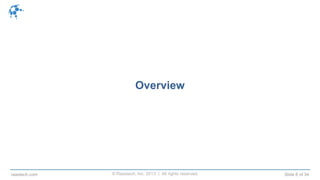 © Raastech, Inc. 2013 | All rights reserved. Slide 6 of 34raastech.com
Overview
 