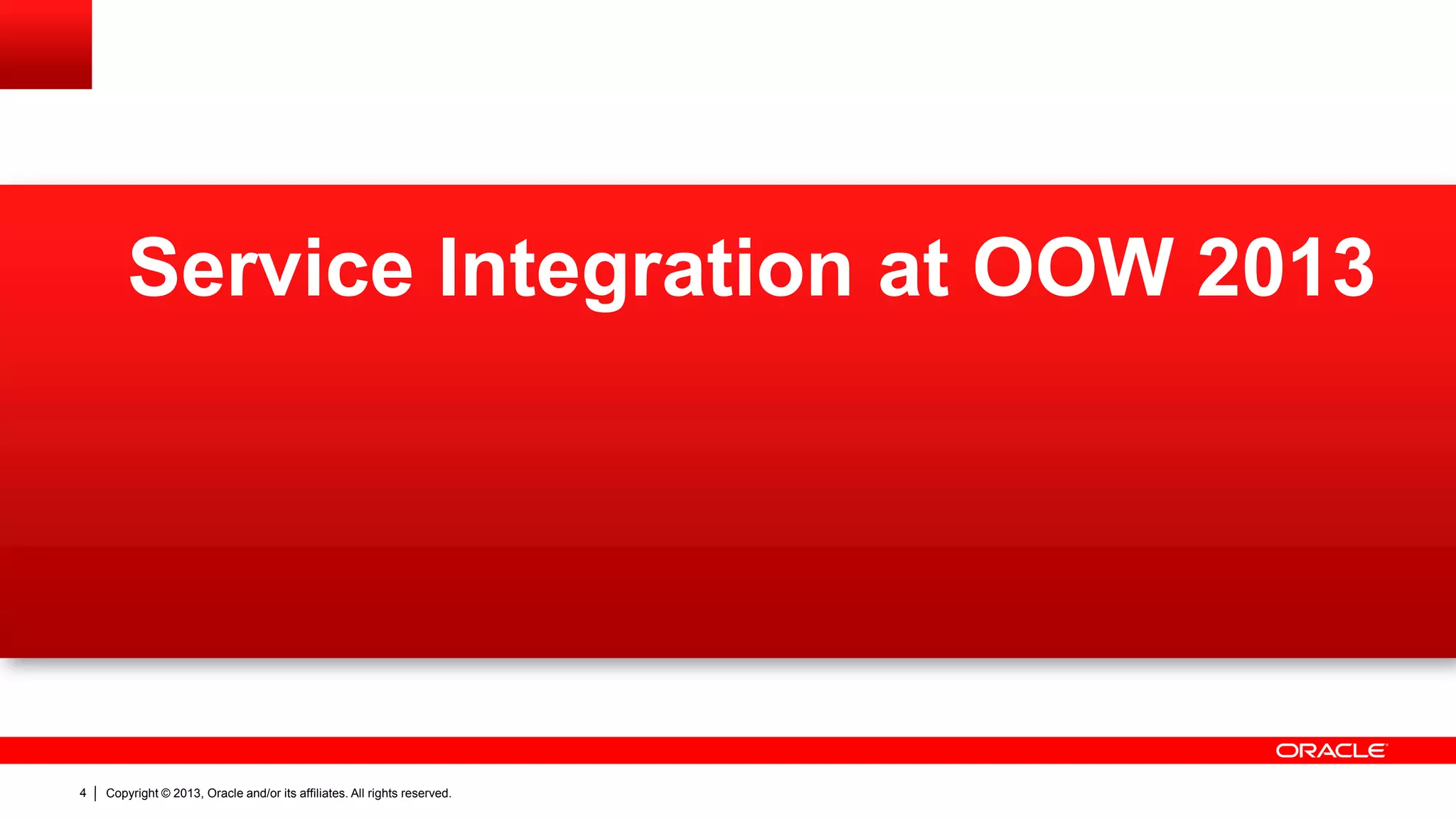 Copyright © 2013, Oracle and/or its affiliates. All rights reserved.4
Service Integration at OOW 2013
 