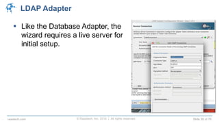 © Raastech, Inc. 2014 | All rights reserved. Slide 35 of 70raastech.com
LDAP Adapter
 Like the Database Adapter, the
wizard requires a live server for
initial setup.
.
 