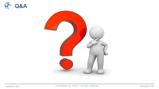 © Raastech, Inc. 2014 | All rights reserved. Slide 69 of 70raastech.com
Q&A
 