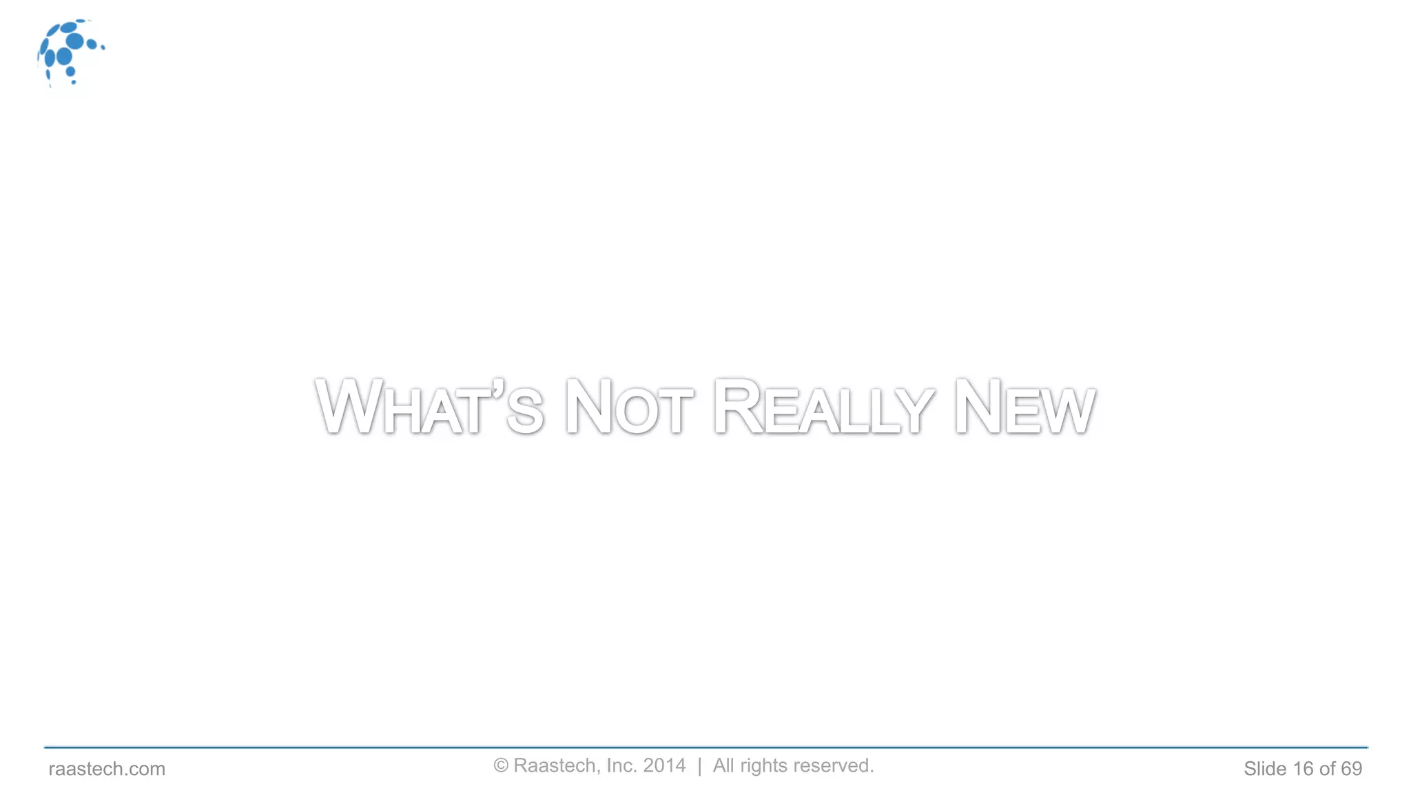 © Raastech, Inc. 2014 | All rights reserved. Slide 16 of 69raastech.com
 