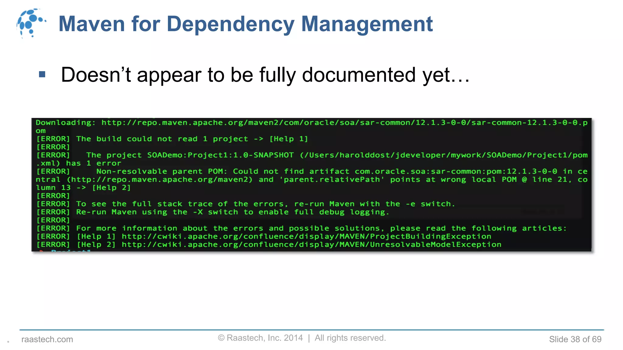 © Raastech, Inc. 2014 | All rights reserved. Slide 38 of 69raastech.com
Maven for Dependency Management
 Doesn’t appear to be fully documented yet…
.
 