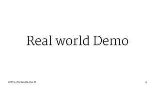 Real world Demo
CC BY 3.0 US, Harold A. Dost III 23
 