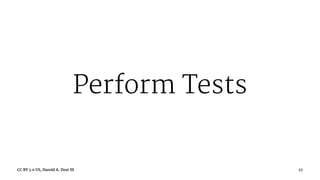 Perform Tests
CC BY 3.0 US, Harold A. Dost III 27
 