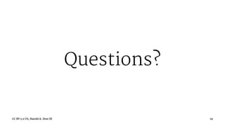 Questions?
CC BY 3.0 US, Harold A. Dost III 29
 