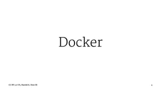 Docker
CC BY 3.0 US, Harold A. Dost III 4
 