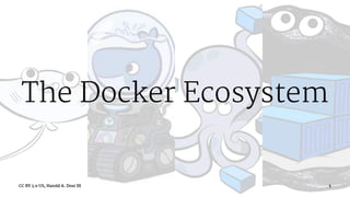 The Docker Ecosystem
CC BY 3.0 US, Harold A. Dost III 5
 