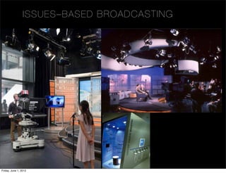 IS S UES – B A SE D B R O A D CA ST I N G




Friday, June 1, 2012
 