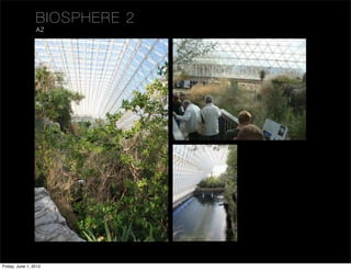 BIOSPHE RE 2
                 AZ




Friday, June 1, 2012
 