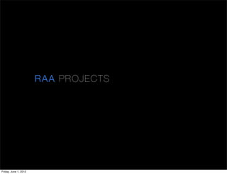 RAA PR OJEC TS




Friday, June 1, 2012
 