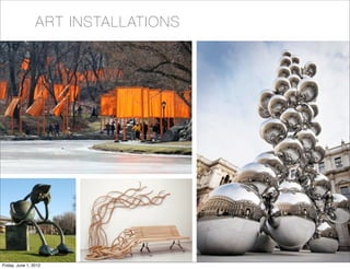 ART INSTALLATION O NS
    ART INSTA LLATI




Friday, June 1, 2012
 