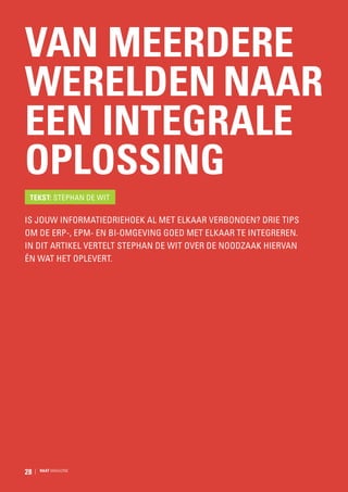 Van meerdere
werelden naar
een integrale
oplossing
Tekst: Stephan de Wit

Is jouw informatiedriehoek al met elkaar verbonden? Drie tips
om de ERP-, EPM- en BI-omgeving goed met elkaar te integreren.
In dit artikel vertelt Stephan de Wit over de noodzaak hiervan
én wat het oplevert.

28

RAAT MAGAZINE

 