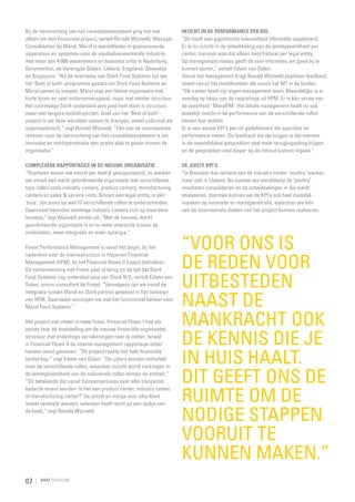 Bij de herinrichting van het consolidatiesysteem ging het niet
alleen om een financieel project, vertelt Ronald Wijnveld, Manager
Consolidation bij Marel. Marel is wereldleider in geavanceerde
apparatuur en systemen voor de voedsel­ erwerkende industrie,
v
met meer dan 4.000 werknemers en business units in Nederland,
Denemarken, de Verenigde Staten, IJsland, Engeland, Slowakije
en Singapore. “Na de overname van Stork Food Systems zijn we
het ‘Best of both’-programma gestart om Stork Food Systems en
Marel samen te voegen. Marel was een kleine organisatie met
korte lijnen en veel ondernemersgeest, maar met minder structuur.
Het voormalige Stork-onderdeel was juist heel sterk in structuur,
maar met langere beslistrajecten. Doel van het ‘Best of both’project is om deze werelden samen te brengen, zowel cultureel als
organisatorisch,” zegt Ronald Wijnveld. “Eén van de voor­ aamste
n
redenen voor de herinrichting van het consolidatie­ ysteem is om
s
innovatie en marktpenetratie een goede plek te geven binnen de
organisatie.”

Inzicht in de performance per rol
“Dit heeft een gigantische hoeveelheid informatie opgeleverd.
Er is nu inzicht in de ontwikkeling van de winstgevendheid per
center, hiervoor was dat alleen beschikbaar per legal entity.
Op management niveau geeft dit veel informatie om goed bij te
kunnen sturen,” vertelt Edwin van Dalen.
Vanuit het management krijgt Ronald Wijnveld positieve feedback,
zowel vanuit het hoofdkantoor als vanuit het MT in de landen.
“Elk center heeft zijn eigen management team. Maandelijks is er
overleg op basis van de rapportage uit HFM. Er is één versie van
de waarheid: ‘MarelFM’. Het lokale management heeft nu ook
duidelijk inzicht in de performance van de verschillende rollen
binnen hun entiteit.
Er is een aantal KPI’s per rol gedefinieerd die specifiek de
performance meten. De feedback die we krijgen is dat mensen
in de maandelijkse gesprekken veel meer terugkoppeling krijgen
en de gesprekken veel dieper op de inhoud kunnen ingaan.”

Complexere rapportages in de nieuwe organisatie
“Voorheen waren we vooral per bedrijf georganiseerd, nu werken
we vanuit een markt georiënteerde organisatie met verschillende
type rollen zoals industry centers, product centers, manufacturing
centers en sales & service units. Binnen een legal entity, in één
‘huis’, zijn soms tot wel 12 verschillende rollen te onderscheiden.
Daarnaast bevinden sommige industry centers zich op meerdere
locaties,” legt Wijnveld verder uit. “Met de nieuwe, markt
georiënteerde organisatie is er nu meer interactie tussen de
onderdelen, meer integratie en meer synergie.”

De juiste KPI’s
“In Boxmeer kan iemand aan de industry center ‘poultry’ werken
maar ook in IJsland. Nu kunnen we wereldwijd de ‘poultry’
resultaten consolideren en de ontwikkelingen in die markt
analyseren. Hiermee kunnen we de KPI’s ook heel duidelijk
insteken op innovatie en marktpenetratie, waardoor we één
van de voornaamste doelen van het project kunnen realiseren.

Finext Performance Management is vanaf het begin, bij het
nadenken over de matrixstructuur in Hyperion Financial
Management (HFM), bij het Financial Flows II traject betrokken.
De samenwerking met Finext gaat al terug tot de tijd dat Stork
Food Systems nog onderdeel was van Stork N.V., vertelt Edwin van
Dalen, senior consultant bij Finext. “Vervolgens zijn we vanaf de
integratie tussen Marel en Stork partner geweest in het redesign
van HFM. Daarnaast verzorgen we ook het functioneel beheer voor
Marel Food Systems.”
Het project viel uiteen in twee fases. Financial Flows I had als
eerste fase de doelstelling om de nieuwe financiële organisatie­
structuur met onderlinge verrekeningen neer te zetten, terwijl
in Financial Flows II de interne management rapportage onder
handen werd genomen. “Dit project raakte het hele financiële
landschap,” zegt Edwin van Dalen. “De cijfers worden ontrafeld
naar de verschillende rollen, waardoor inzicht wordt verkregen in
de winstgevendheid van de individuele rollen binnen de entiteit.”
“Dit betekende dat vanaf transactieniveau over elke transactie
bedacht moest worden ‘is het een product center, industry center,
of manufacturing center?’ De omzet en marge voor elke klant
moest verdeeld worden, iedereen heeft recht op een stukje van
de koek,” zegt Ronald Wijnveld.

07

RAAT MAGAZINE

“Voor ons is
de reden voor
uitbesteden
naast de
mankracht ook
de kennis die je
in huis haalt.
Dit geeft ons de
ruimte om de
nodige stappen
vooruit te
kunnen maken.”

 