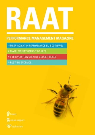 RAAT

performance management magazine
> Meer inzicht in performance bij BCD Travel
> Marel stuurt gericht op KPI’s
> 6 tips voor een creatief budgetproces
> Rust bij Endemol

 