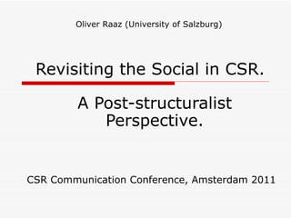 Revisiting the Social in CSR. A Post-structuralist Perspective. CSR Communication Conference, Amsterdam 2011 