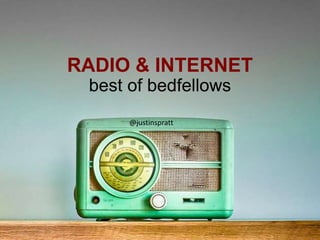 RADIO & INTERNET
best of bedfellows
@jus%nspra*	
  
 