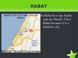 RABAT ,[object Object],RABAT IS MY CITY AND LIVES MY FAMILY  