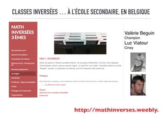 CLASSES INVERSÉES … À L’ÉCOLE SECONDAIRE, EN BELGIQUE
http://mathinverses.weebly.co
Valérie Beguin
Champion
Luc Viatour
Ci...