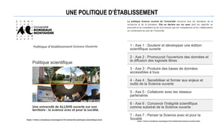 UNE POLITIQUE D’ÉTABLISSEMENT
https://www.u-bordeaux-montaigne.fr/fr/recherche/science-ouverte.html
https://www.u-bordeaux-montaigne.fr/fr/recherche/politique-scientifique.html
 