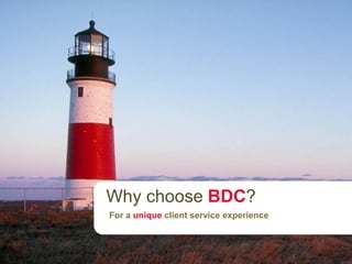 Starting a business
For a unique client service experience
Why choose BDC?
 