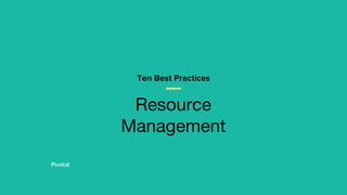 Resource
Management
Ten Best Practices
 