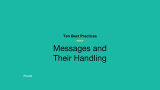 Messages and
Their Handling
Ten Best Practices
 