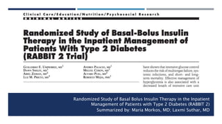 Randomized Study of Basal Bolus Insulin Therapy in the Inpatient
Management of Patients with Type 2 Diabetes (RABBIT 2)
Su...