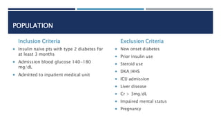 POPULATION
Inclusion Criteria
 Insulin naïve pts with type 2 diabetes for
at least 3 months
 Admission blood glucose 140...
