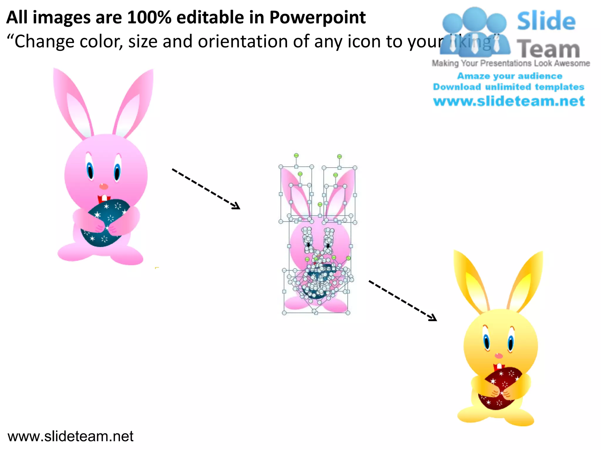 All images are 100% editable in Powerpoint
“Change color, size and orientation of any icon to your liking”




www.slideteam.net
 