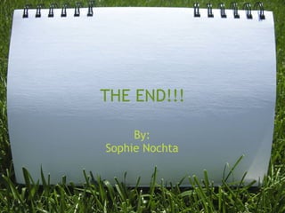 THE END!!!

     By:
Sophie Nochta
 
