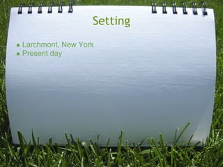 Setting
Larchmont, New York
Present day
 