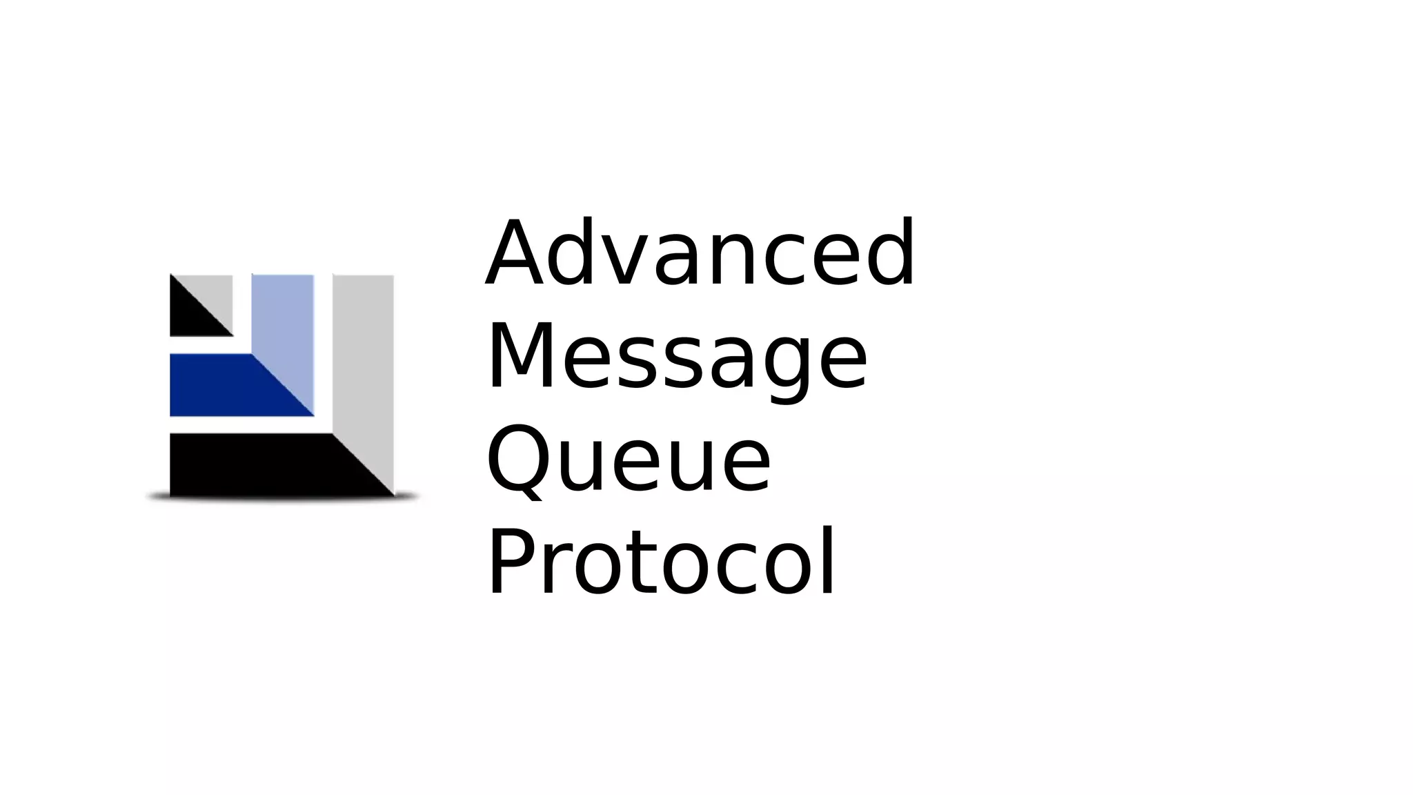 Advanced
Message
Queue
Protocol
 