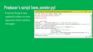 Producer’s script (new_sender.py)
Producer Script is now
updated to allow run time
argument which contains
messages
 